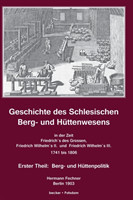 Geschichte des Schlesischen Berg- und Huttenwesens in der Zeit Friedrich des Grossen, Friedrich Wilhelm II. und Friedrich Wilhelm III. 1741-1806.