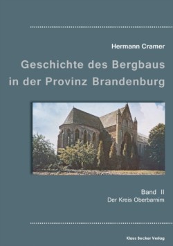 Beiträge zur Geschichte des Bergbaus in der Provinz Brandenburg, Band II