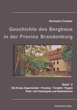 Beiträge zur Geschichte des Bergbaus in der Provinz Brandenburg, Band V