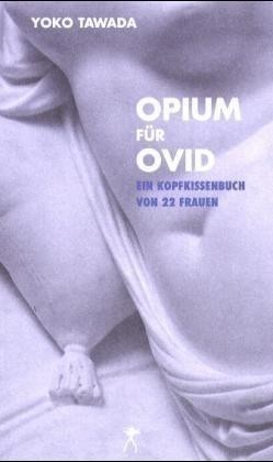 Opium für Ovid - Ein Kopfkissenbuch von 22 Frauen