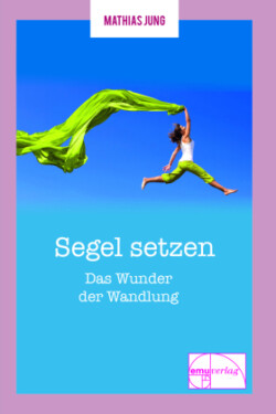 Segel setzen - Das Wunder der Wandlung