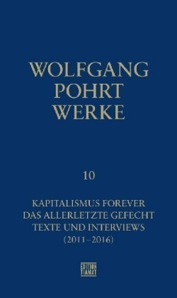 Werke, Bd. 10, Kapitalismus Forever & Das allerletzte Gefecht & Texte und Interviews (2011-2016)