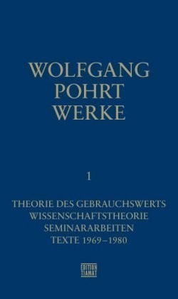 Werke, Bd. 1, Theorie des Gebrauchswerts / Wissenschaftstheorie / Seminararbeiten / Texte 1969-1980