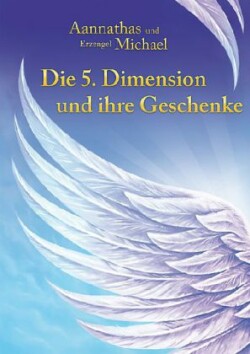 Die 5. Dimension und ihre Geschenke; .