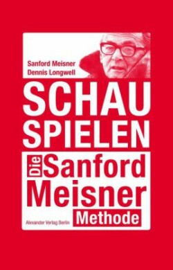 Schauspielen. Die Sanford-Meisner-Technik