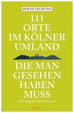 111 Orte im Kölner Umland, die man gesehen haben muß