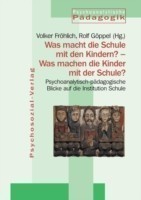 Was macht die Schule mit den Kindern? - Was machen die Kinder mit der Schule?