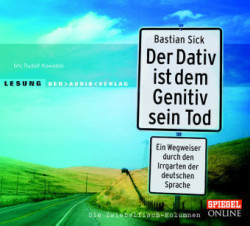 Der Dativ ist dem Genitiv sein Tod. Ein Wegweiser durch den Irrgarten der deutschen Sprache. Die Zwiebelfisch-Kolumnen, 2 Audio-CDs
