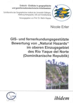 GIS- und fernerkundungsgestützte Bewertung von "Natural Hazards" im oberen Einzugsgebiet des Río Yaque del Norte (Dominikanische Republik)