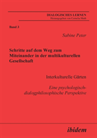 Schritte auf dem Weg zum Miteinander in der multikulturellen Gesellschaft. Interkulturelle G�rten. Eine psychologisch-dialogphilosophische Perspektive