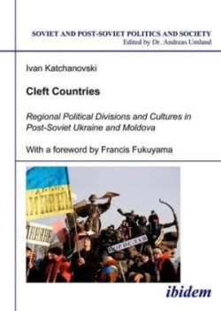 Cleft Countries – Regional Political Divisions and Cultures in Post–Soviet Ukraine and Moldova