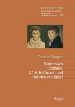 Subversives Erzählen: E.T.A. Hoffmann und Heinrich von Kleist