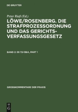 Löwe/Rosenberg. Die Strafprozeßordnung und das Gerichtsverfassungsgesetz, Bd. Band 2, §§ 72-136a