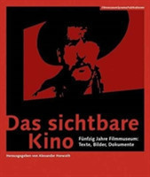 Das sichtbare Kino (German–language Edition) – Fünfzig Jahre Filmmuseum: Texte, Bilder, Dokumente