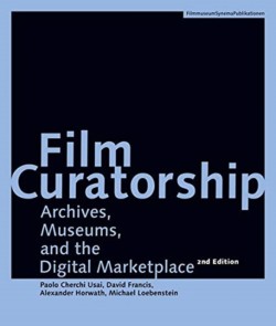 Film Curatorship – Archives, Museums, and the Digital Marketplace