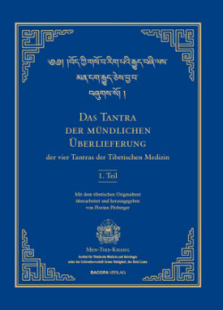 Das Tantra der mündlichen Überlieferung der vier Tantras der Tibetischen Medizin 1. Teil.
