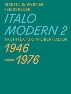 Italomodern 2 – Architektur in Oberitalien 1946 – 1976