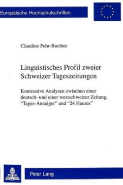 Linguistisches Profil Zweier Schweizer Tageszeitungen Kontrastive Analysen zwischen einer deutsch- und einer westschweizer Zeitung, Â«Tages-AnzeigerÂ» und Â«24 HeuresÂ»