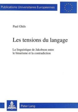 Les Tensions Du Langage La Linguistique de Jakobson Entre Le Binarisme Et La Contradiction