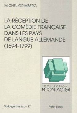 Réception de la Comédie Française Dans Les Pays de Langue Allemande (1694-1799), Vue À Travers Les Traductions Et Leurs Préfaces