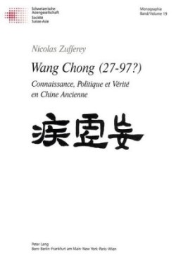 Wang Chong (27-97?) Connaissance, politique et verite en Chine ancienne