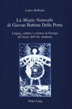 La «Magia Naturalis» Di Giovan Battista Della Porta Lingua, cultura e scienza in Europa all'inizio dell'eta moderna