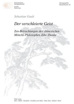 Der Verschleierte Geist Zen-Betrachtungen Des Chinesischen Moenchs-Philosophen Zibo Zhenke