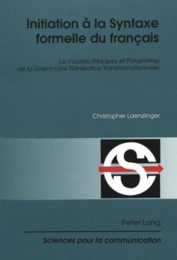 Initiation À La Syntaxe Formelle Du Français Le Modele Principes Et Parametres de La Grammaire Generative Transformationnelle