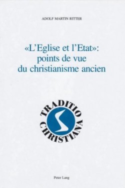 «L'eglise Et l'Etat» Points de Vue Du Christianisme Ancien Religion et politique dans l'Antiquite - textes et commentaires