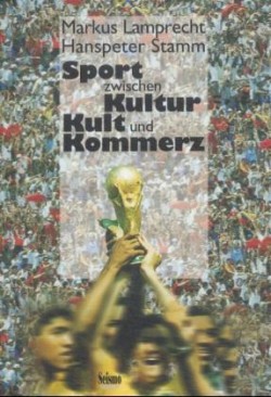 Sport zwischen Kultur, Kult und Kommerz