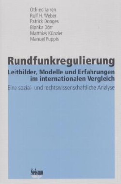 Rundfunkregulierung - Leitbilder, Modelle und Erfahrungen im internationalen Vergleich