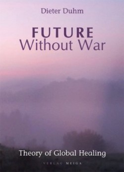 Future Without War. Theory of Global Healing