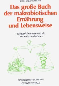 Das grosse Buch der makrobiotischen Ernährung und Lebensweise