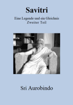 Savitri - Eine Legende und ein Gleichnis. Tl.2