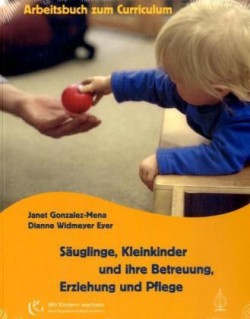 Säuglinge, Kleinkinder und ihre Betreuung, Erziehung und Pflege, Arbeitsbuch zum Curriculum