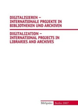 Digitalisieren - Internationale Projekte in Bibliotheken und Archiven /Digitalization - International Projects in Libraries and Archives