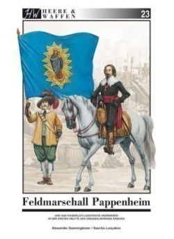 Feldmarschall Pappenheim und das kaiserlich-ligistische Heerwesen in der ersten Hälfte des Dreißigjährigen Krieges