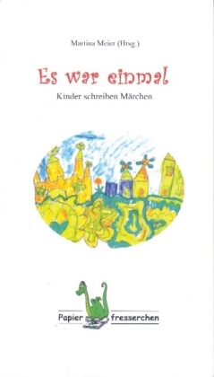 Es war einmal - Kinder schreiben Märchen