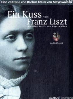 Kuss von Franz Liszt. Mathilde Kralik von Meyrswalden