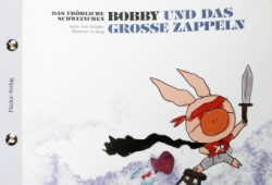 Das fröhliche Schweinchen Bobby und das grosse Zappeln / Das fröhliche Schweinchen Bobby und sein dicker Bauch