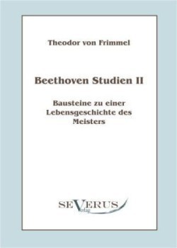 Beethoven Studien II - Bausteine zu einer Lebensgeschichte des Meisters
