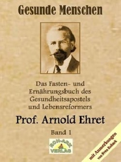 Gesunde Menschen, Lebensfragen, Kranke Menschen, Lehr- und Fastenbrief, Verjüngung auf natürlichem Wege, Lebensfragen und andere Originaltexte