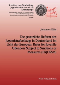 gesetzliche Reform des Jugendstrafvollzuges in Deutschland im Licht der European Rules for Juvenile Offenders Subject to Sanctions or Measures (ERJOSSM)