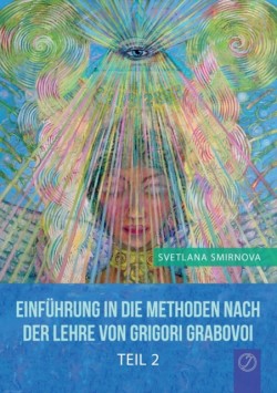 "EINFÜHRUNG IN DIE METHODEN VON GRIGORI GRABOVOI" - Teil 2 (GERMAN Edition)