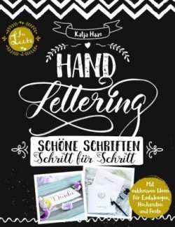 Handlettering: Schöne Schriften - Schritt für Schritt: Anleitungsbuch zu gestalterischen Möglichkeiten im Handlettering und Kalligrafie