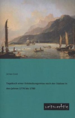 Tagebuch Einer Entdeckungsreise Nach Der Sudsee in Den Jahren 1776 Bis 1780