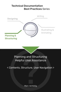 Technical Documentation Best Practices - Planning and Structuring Helpful User Assistance Contents, Structure, User Navigation