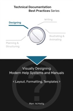 Technical Documentation Best Practices - Visually Designing Modern Help Systems and Manuals Layout, Formatting, Templates