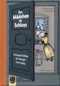 Lebensgeschichten der Herzogin Anna Amalia - Das Mädchen im Schloss