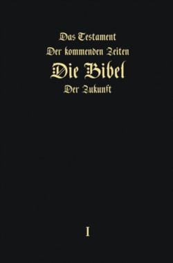 Das Testament der kommenden Zeiten - Die Bibel der Zukunft - Teil 1 (GERMAN Edition)